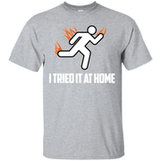 Funny I Tried it at Home On Fire T-Shirt