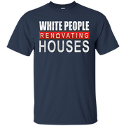 White People Renovating Houses T-Shirt