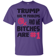 Trump Has 99 Problems & we Bitches are No.1 T-Shirt