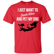 I Just Want to Drink Wine and Pet My Dog T-Shirt