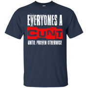 Everyone’s A Cunt Until Proven Otherwise T-Shirt