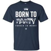 Born To Party Forced to Work T-Shirt