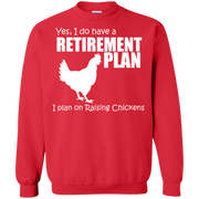 Yes, I do Have a Retirement Plan, I Plan on Raising Chickens Sweatshirt