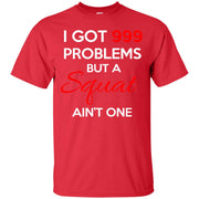 I Got 999 Problems But a Squat Ain’t One T-Shirt