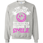 You are Special and you Give Me Reason To Smile Sweatshirt