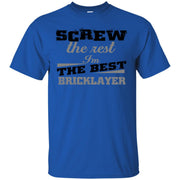 Screw the Rest, I’m the Best Bricklayer T-Shirt