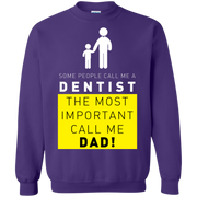Some People Call Me Dentist, The Most Important Call Me Dad Sweatshirt