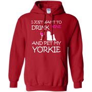 I Just Want to Drink Wine and Pet My Yorkie Hoodie