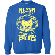 Never Underestimate the Power of a Woman With a Pug! Sweatshirt