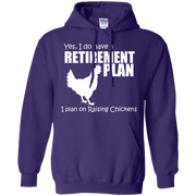 Yes, I do Have a Retirement Plan, I Plan on Raising Chickens Hoodie