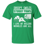 Droopy Smiles, Stubby Paws, I love My Bulldog Wrinkles and All T-Shirt