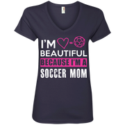 I’m Beautiful Because I’m a Soccer Mom Ladies’ V-Neck T-Shirt