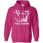 Yes, I Really Do Need All Theses Chickens Hoodie