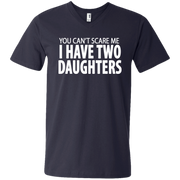 You Cant Scare Me I Have Two Daughters Men’s V-Neck T-Shirt