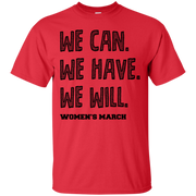 We Can, We Have, We Will Womens March T-Shirt