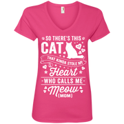 So There’s This Cat That Kinda Stole my Heart who calls me Meow (MOM) Ladies’ V-Neck T-Shirt