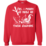 Yes, I Really Do Need All Theses Chickens Sweatshirt