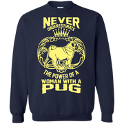 Never Underestimate the Power of a Woman With a Pug! Sweatshirt