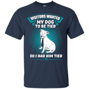 Visitors Wanted My Dog to be Tied, So I had Him Tied! T-Shirt