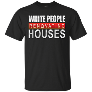 White People Renovating Houses T-Shirt