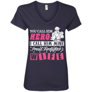 You Call Him Hero I Call Him Mine Proud Fire Fighter Wife Ladies’ V-Neck T-Shirt