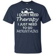 I Don’t Need Therapy I Just Need to Go to The Mountains T-Shirt