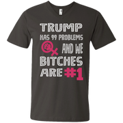 Trump Has 99 Problems & We Bitches Are No.1 Men’s V-Neck T-Shirt