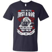 Tell Me its Just a Dog and i will tell you that your just an idiot Men’s V-Neck T-Shirt