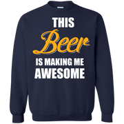 This Beer is Making me Awesome  Printed Crewneck Pullover Sweatshirt  8 oz
