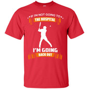 If Im Not Going to Hospital I’m Going Back Out T-Shirt