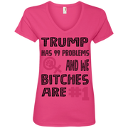 Trump Has 99 Problems & We Bitches Are No.1 Ladies’ V-Neck T-Shirt