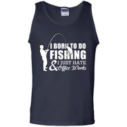 Born to do Fishing and i just hate Office Work Tank Top