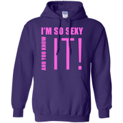 I’m So Sexy And You Know It! Hoodie