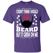 I Didn’t Think I Would Like A Beard But It Grew On Me! T-Shirt