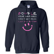 Double Your Happiness, I Don’t get Drunk I Get Better Hoodie