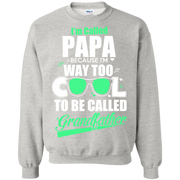 I’m Called Papa Because im way too cool to be called Grandfather Sweatshirt