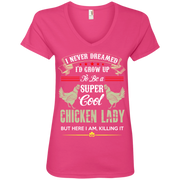 I Never Dreamed I’d Grow Up To Be a Super Cool Chicken Lady. Ladies’ V-Neck T-Shirt