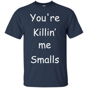 You’re Killing me Smalls T-Shirt