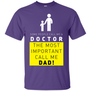 Some People Call Me a Doctor, The Most Important Call me Dad T-Shirt