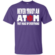Never Trust An Atom. They Make up Everything T-Shirt