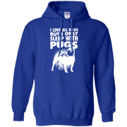I Love All Dogs, but I Only Sleep With Pugs Hoodie