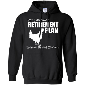 Yes, I do Have a Retirement Plan, I Plan on Raising Chickens Hoodie