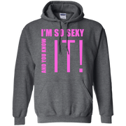 I’m So Sexy And You Know It! Hoodie