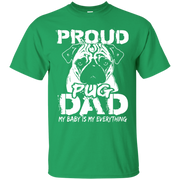 Proud Pug Dad, My Baby is my Everything T-Shirt