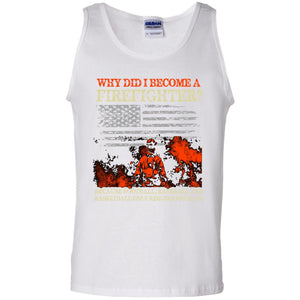 Why Did I Become A Firefighter? Funny Tank Top