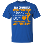 I Am Currently Unsupervised, The Possibilities are Endless! T-Shirt