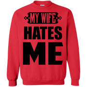 My Wife Hates Me! Funny Husband Sweatshirt