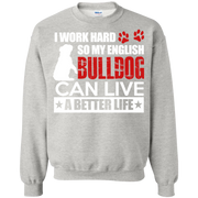 I Work Hard So My English Bulldog Can Live a Better Life Sweatshirt