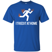 I TRIED IT AT HOME T-Shirt