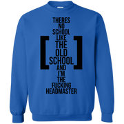There’s No School Like the Old School and I’m The F**king Headmaster Sweatshirt